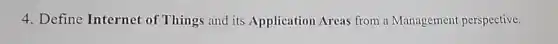 4. Define Internet of Things and its Application Areas from a Management perspective.