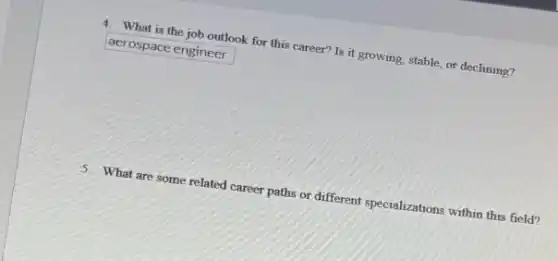 4. What is the job outlook for this career?Is it growing, stable or declining?
aerospaceengineer
5. What are some related career paths or different specializations within this field?