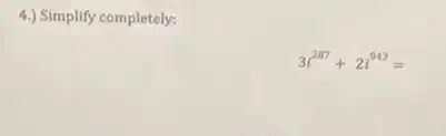 4.) Simplify completely:
3i^287+2i^943=