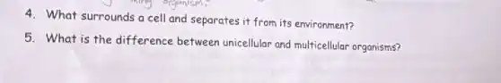 4. What surrounds a cell and separates it from its environment?
5. What is the difference between unicellular and multicellular organisms?