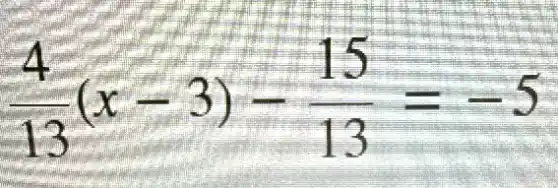 (4)/(13)(x-3)-(15)/(13)=-5