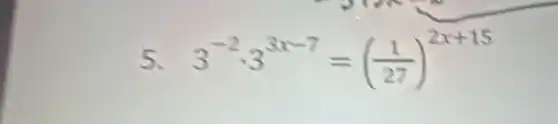 5. 3^-2cdot 3^3x-7=((1)/(27))^2x+15