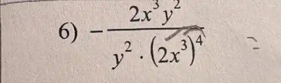 6) -(2x^3y^2)/(y^2)cdot (2x^(3)^4)