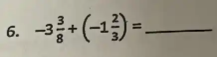 6. -3(3)/(8)+(-1(2)/(3))=underline ( )