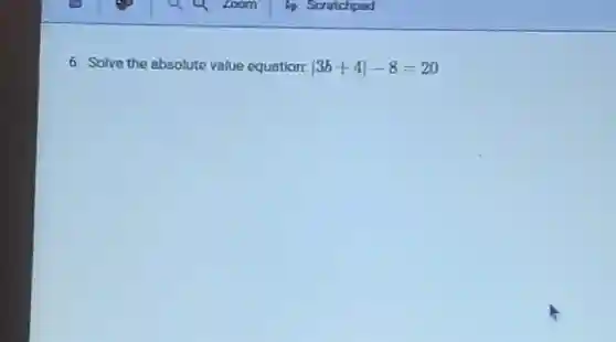 6. Solve the absolute value equation: vert 3b+4vert -8=20