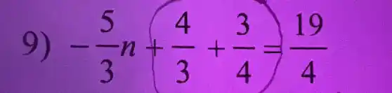 9) -(5)/(3)n+(4)/(3)+(3)/(4)=(19)/(4)