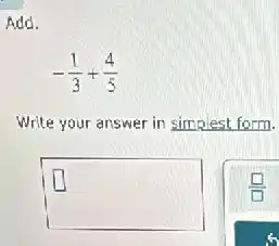 Add.
-(1)/(3)+(4)/(5)
Write your answer in simplest form.
square