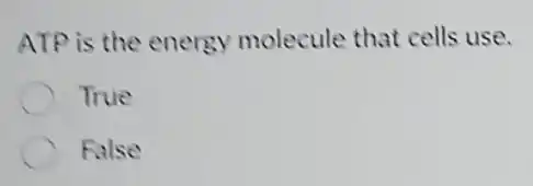 ATP is the energy molecule that cells use.
True
False
