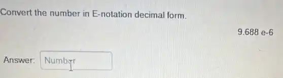 Convert the number in E-notation decimal form.
9.688e-6
Answer: square