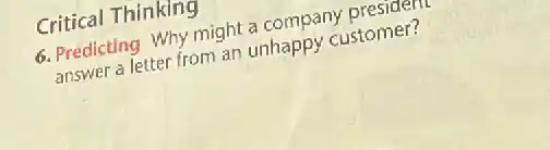 Critical Thinking
6. Predicting Why might a company president
answer a letter from an unhappy customer?
