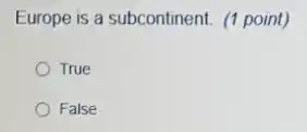 Europe is a subcontinent.(1 point)
True
False