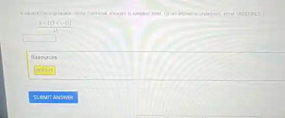 Evaluate the expression. Write fractional answers in simplest form. (If an answer is undefined, enter UNDEFINED.)
(2+[13div (-2)])/(15)
square 
Resources