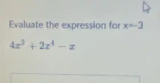 Evaluate the expression for x=-3
4x^2+2x^4-x
square