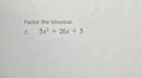 Factor the trinomial.
7. 5x^2+26x+5