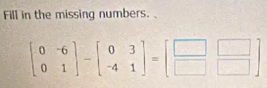 Fill in the missing numbers.
[} 0&-6 0&1 ]