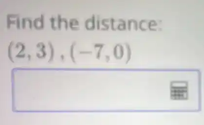 Find the distance:
(2,3),(-7,0)
square