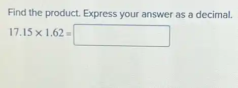 Find the product. Express your answer as a decimal.
17.15times 1.62=square