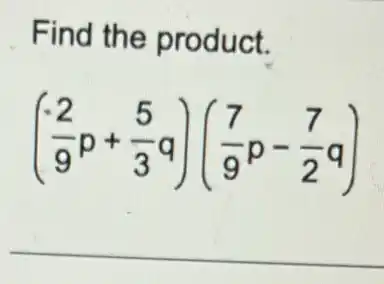 Find the product.
((-2)/(9)p+(5)/(3)q)((7)/(9)p-(7)/(2)q)