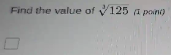 Find the value of sqrt [3](125) (1 point)
square