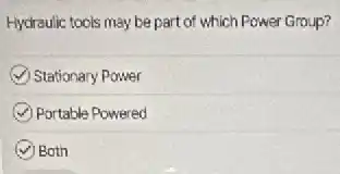 Hydraulic tools may be part of which Power Group?
Stationary Power
Portable Powered
Both