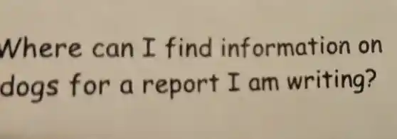 Where can I find information on
dogs for a report I am writing?