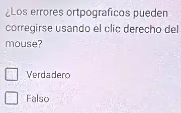 ¿Los errores ortpograficos pueden
corregirse usando el clic derecho del
mouse?
Verdadero
Falso