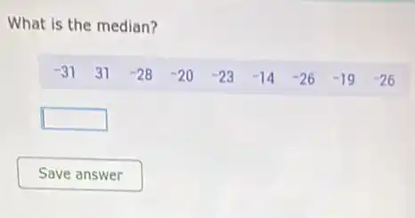 What is the median?
-31 31 -28 -20 -23 -14 -26 -19 -26
square