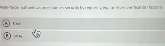 Multi-factor authentication enhances security by requiring two or more verification factors.
A True
B False