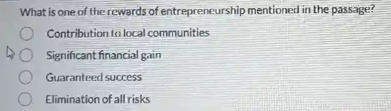 What is one of the rewards of entrepreneurs ship mentioned in the passage?
Contribution to local communities
Significant financial gain
Guaranteed success
Elimination of all risks