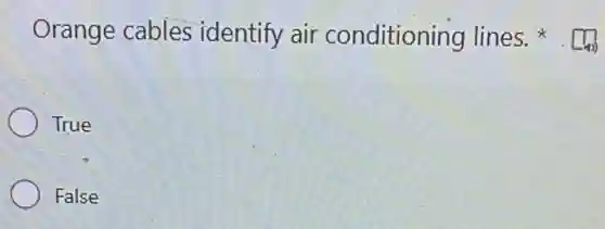 Orange cables identify air conditioning lines.
True
False