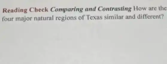 Reading Check Comparing and Contrasting How are the
four major natural regions of Texas similar and different?