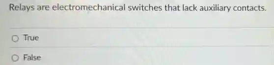 Relays are electromechanical switches that lack auxiliary contacts.
True
False