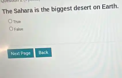 The Sahara is the biggest desert on Earth.
True
False