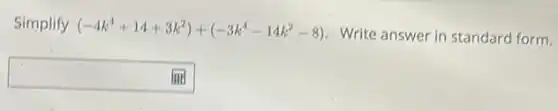 Simplify (-4k^4+14+3k^2)+(-3k^4-14k^2-8)
Write answer in standard form.
square
