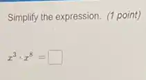 Simplify the expression. (1 point)
x^3cdot x^8= square