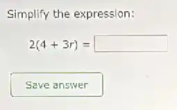 Simplify the expression:
2(4+3r)= square
