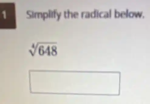 Simplify the radical below.
sqrt [4](648)
square