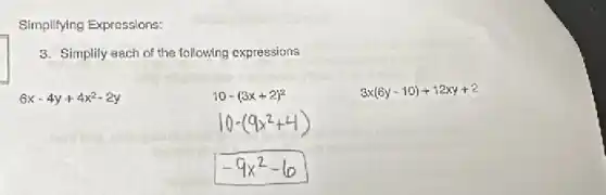 Simplifying Expressions:
3. Simplify each of the following expressions
6x-4y+4x^2-2y
10-(3x+2)^2
3x(6y-10)+12xy+2