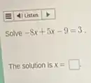 Solve -8x+5x-9=3
The solution is x=square