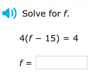 )) Solve for f.
4(f-15)=4
f= square