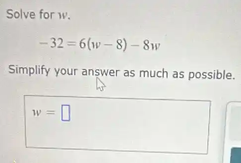 Solve for w.
-32=6(w-8)-8w
Simplify your answer as much as possible.
w= square