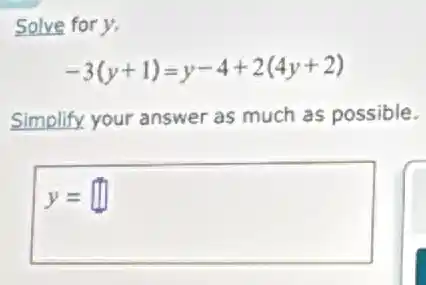 Solve for y.
-3(y+1)=y-4+2(4y+2)
Simplify your answer as much as possible.
y= square