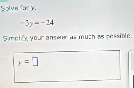 Solve for y.
-3y=-24
Simplify your answer as much as possible.
y= square