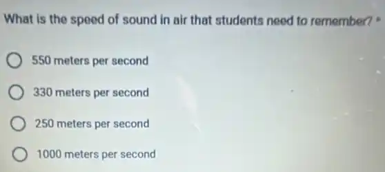 What is the speed of sound in air that students need to remember?
550 meters per second
330 meters per second
250 meters per second
1000 meters per second