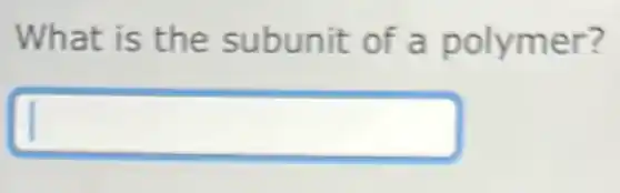 What is the subunit of a polymer?