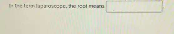 In the term laparoscope, the root means square