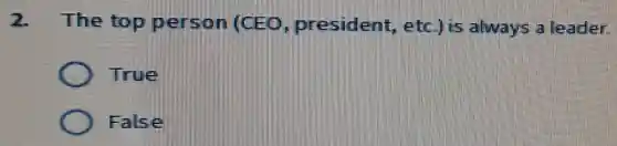 The top person president ebc.) is always a leader.
True
False
