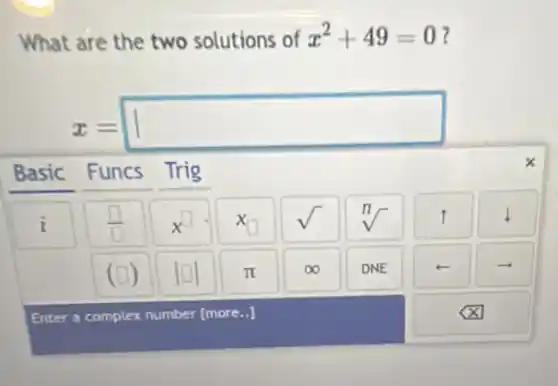 What are the two solutions of x^2+49=0
x=square