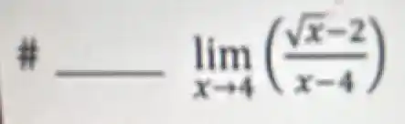 # underline ( )lim _(xarrow 4)((sqrt (x)-2)/(x-4))