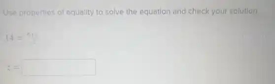 Use properties of equality to solve the equation and check your solution.
14=(6+z)/(-2)
z= square